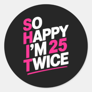 Sticker Rond Si heureux que j'ai 25 ans deux fois _ Célébrer le