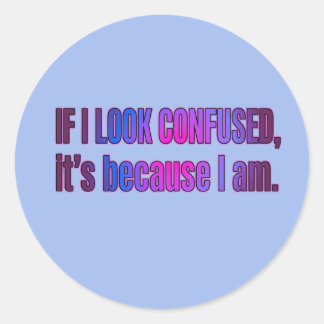 Sticker Rond Si j'ai l'air confuse, c'est parce que je le suis