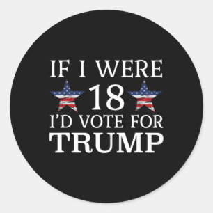 Sticker Rond Si j'avais 18 ans, je voterais pour Trump Funny Ki