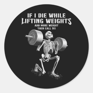 Sticker Rond Si je meurs Poids Lifting Funny Skeleton Gym Worko