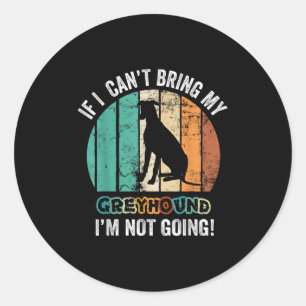Sticker Rond Si je ne peux pas amener mon chien Ghound je ne va