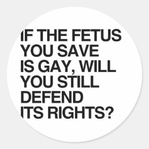 Sticker Rond SI LE FOETUS QUE VOUS SAUVEZ EST GAY.png