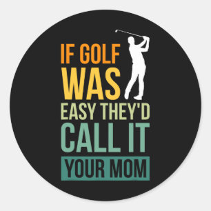 Sticker Rond Si le golf était facile, ils l'appelleraient votre