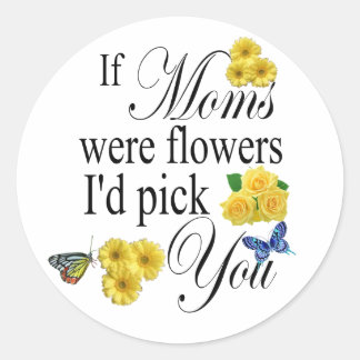 Sticker Rond Si les mamans étaient des fleurs Je vous choisis -