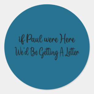 Sticker Rond Si Paul était là nous recevrions une lettre Si Pau