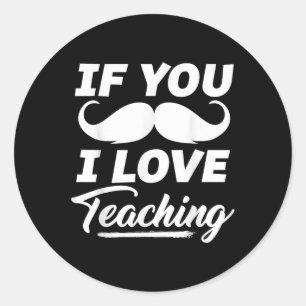 Sticker Rond Si Vous Moustache J'Aime Enseigner Chemise Enseign