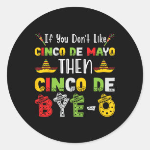 Sticker Rond Si vous n'aimez pas Cinco De Mayo alors Cinco De B