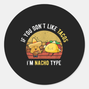 Sticker Rond Si Vous N'Aimez Pas Tacos Im Nacho Type Cinco De M