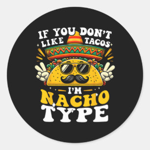 Sticker Rond Si vous n'aimez pas Tacos Je suis Nacho Type Funny