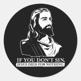 Sticker Rond Si vous ne péchez pas, Jésus est mort pour rien.