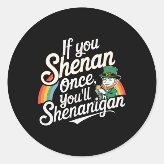Sticker Rond Si Vous Shenan Une Fois Vous Shenanigans (Devant)
