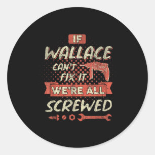 Sticker Rond Si Wallace ne peut pas le réparer nous sommes tous