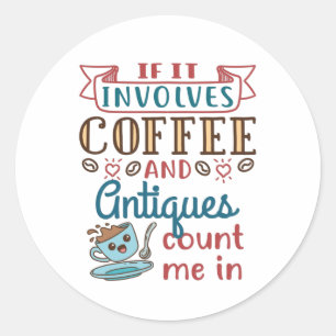 Sticker Rond S'il implique café et antiquités drôle
