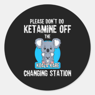 Sticker Rond S'il vous plaît ne faites pas de kétamine sur la s