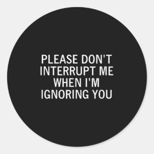 Sticker Rond S'il vous plaît ne m'interrompez pas quand je vous