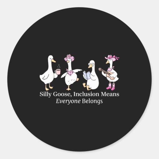 Sticker Rond Silly Goose Inclusion Means Everyone Belongs Funny (Devant)