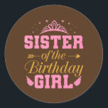 Sticker Rond Sister of the Birthday Girl Cute Party Birthday<br><div class="desc">Sister of The Birthday Girl Cute Party Birthday Family Gift. Perfect gift for your dad,  mom,  papa,  men,  women,  friend and familiy members on Thanksgiving Day,  Christmas Day,  Mothers Day,  Fathers Day,  4th of July,  1776 Independent day,  Veterans Day,  Halloween Day,  Patrick's Day</div>
