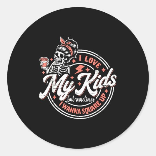 Sticker Rond Skeleton I Love My Kids But Sometimes I W Square U (Devant)