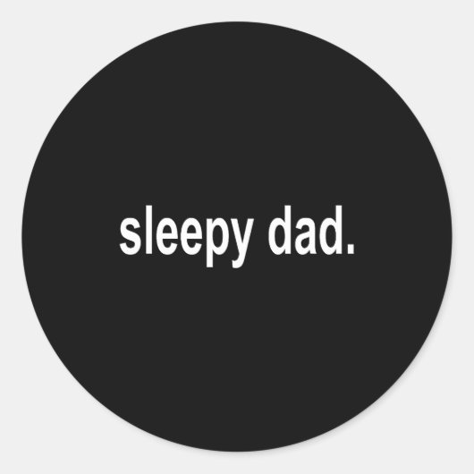 Sticker Rond Sleepy Dad - New Daddy Dada Father's Day Saying Fu (Devant)