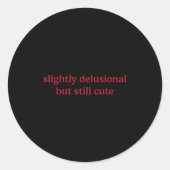 Sticker Rond Slightly Delusional But Still Cute Funny Humor (Devant)