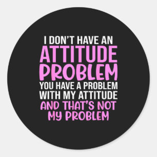 Sticker Rond Slogan drôle, je n'ai pas de problème d'attitude,