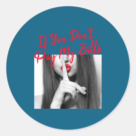 Sticker Rond Slogan Figure Graphic If You Don't Pay My Bills Wo (Devant)