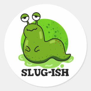Sticker Rond Slug ish Funny Sluggish Slug Pun