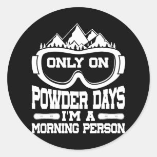 Sticker Rond Snowboard Snowboard Seulement en Powder Days Je su