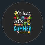 Sticker Rond So Long 4th Grade Hello Summer Last Day Of School.<br><div class="desc">long 4th grade,  summer vacation,  school funny ideas in summer,  grade kid,  school outfit graduation 3rd grade,  baby girl summer trip top,  baby boy summer last day school,  school graduation grade school summer,  birthday 3rd in summer,  goodbye 3rd grade</div>