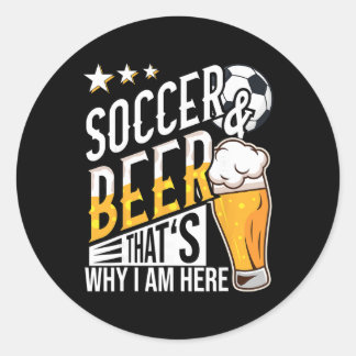 Sticker Rond Soccer And Beer That's Why I'm Here Funny 