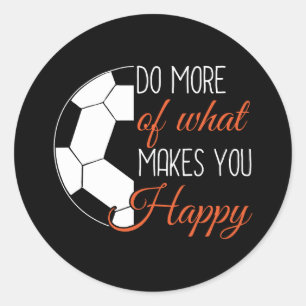 Sticker Rond Soccer - Faites Ce Qui Vous Rend Heureux