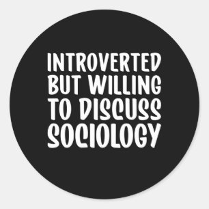 Sticker Rond Sociologie, Mais Prêt À Discuter De Sociologie