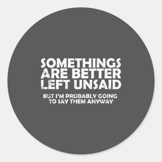 Sticker Rond Soings Are Better Left Unsaid Funny Sarcastic Quot (Devant)