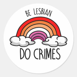 Sticker Rond SOIS LESBIENNE COMMETS DES CRIMES T-Shirt