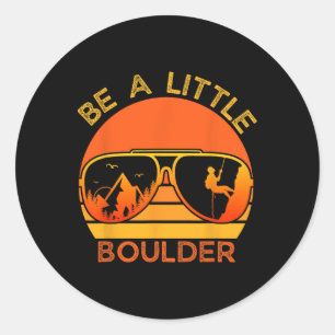 Sticker Rond Sois un peu Boulder drôle Citation Escalade Sung