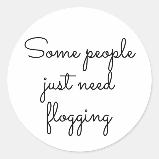 Sticker Rond Some people just need flogging (Devant)
