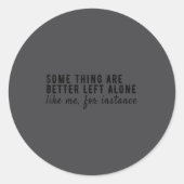 Sticker Rond Some Things Are Better Left Alone,funny Introvert (Devant)