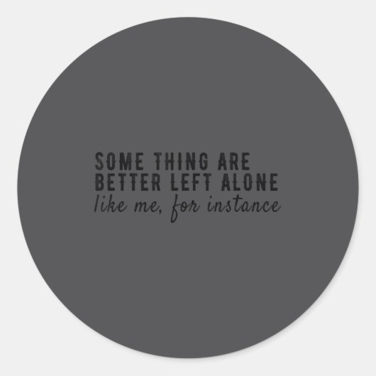 Sticker Rond Some Things Are Better Left Alone,funny Introvert (Devant)
