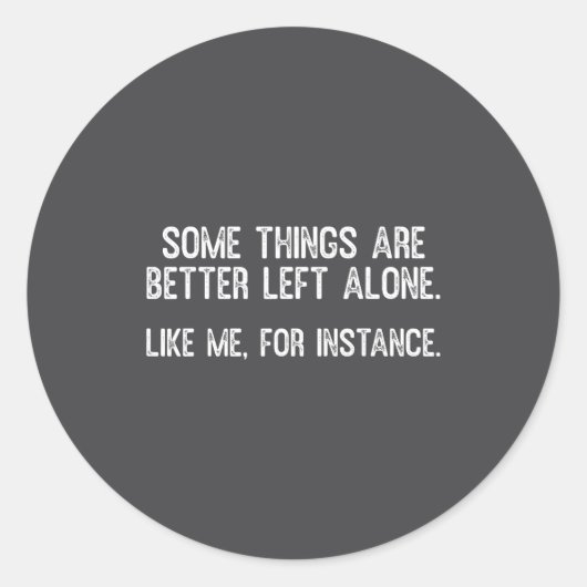Sticker Rond Some Things Are Better Left Alone Funny Quote (Devant)
