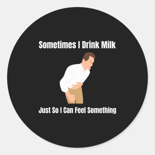 Sticker Rond Sometimes I Drink Milk Lactose Intolerant Ironic  (Devant)