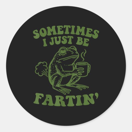 Sticker Rond Sometimes I Just Be Fartin'  (Devant)