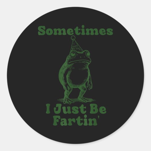 Sticker Rond Sometimes I Just Be Fartin' Frog Funny Happy New Y (Devant)