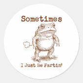 Sticker Rond Sometimes I Just Be Fartin’ Frog Funny Rude Silly  (Devant)