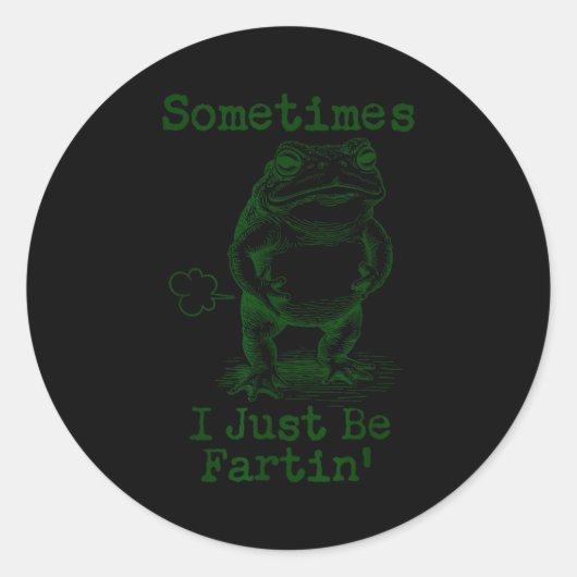 Sticker Rond Sometimes I Just Be Fartin’ Frog Funny Rude Silly  (Devant)