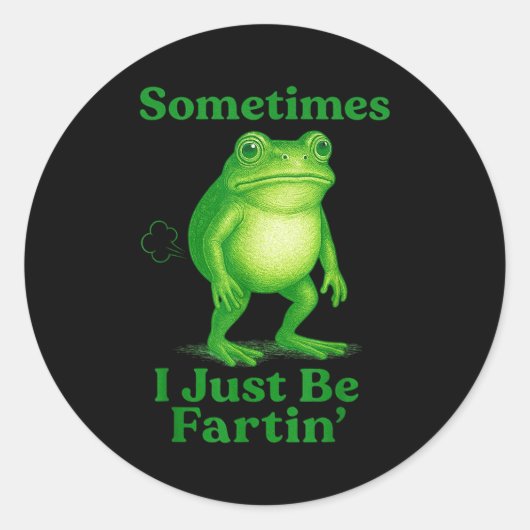 Sticker Rond Sometimes I Just Be Fartin' Frog Funny Sarcastic S (Devant)