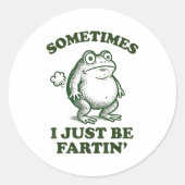Sticker Rond Sometimes I Just Be Fartin' Funny Frog  (Devant)