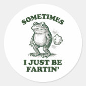 Sticker Rond Sometimes I Just Be Fartin' Funny Frog  (Devant)