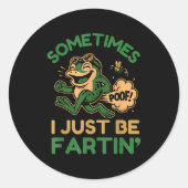 Sticker Rond Sometimes I Just Be Fartin, Funny Frog (Devant)