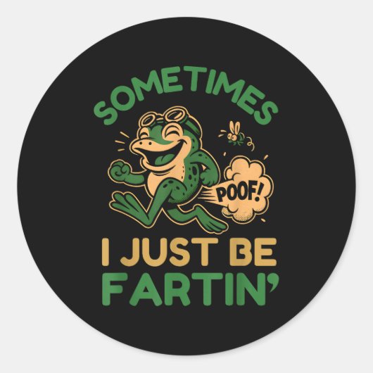 Sticker Rond Sometimes I Just Be Fartin, Funny Frog  (Devant)