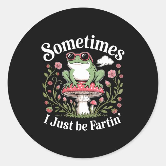 Sticker Rond Sometimes I Just Be Farting Funny Frog  (Devant)